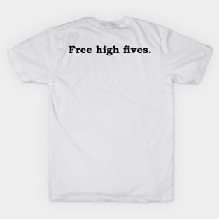 Free high fives. T-Shirt